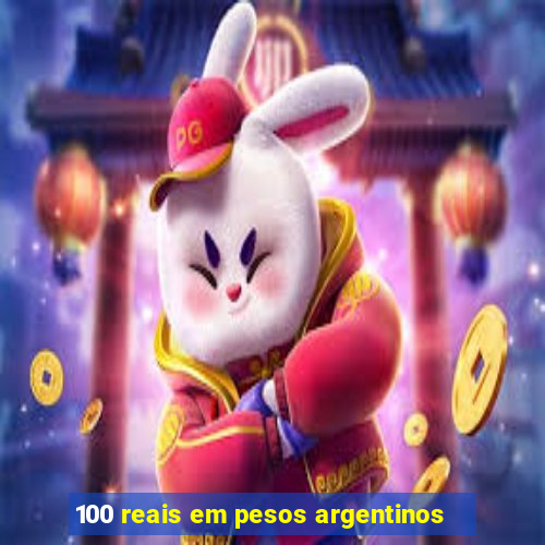 100 reais em pesos argentinos